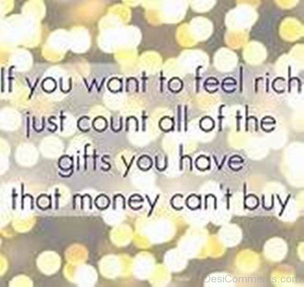 If You Want To Feel Rich Just Count All Of The Gifts You Have That Money Can't Buy-DC37