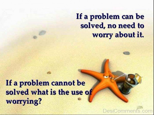 If a problem can be solved no need to worry about it-dc018053