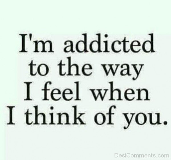 I'm Addicted To The Way I Feel When I Think Of You- Dc 915