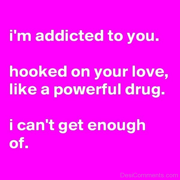 I'm Addicted To You Hooked On Your Love- Dc 916