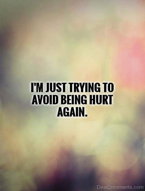 I'm Just Trying To Avoid Being Hurt Again-qac434DC13