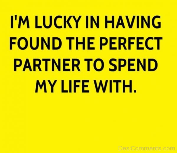 I’m Lucky In Having Found The Perfect Partner