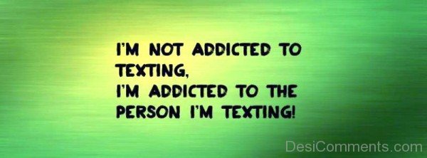 I'm Not Addicted To Texting-emi922DC09