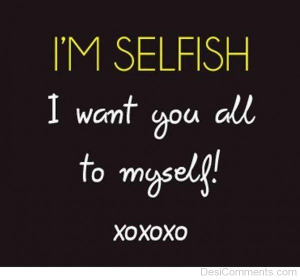I’m Selfish