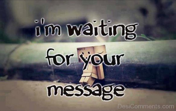 I’m Waiting For Your Message