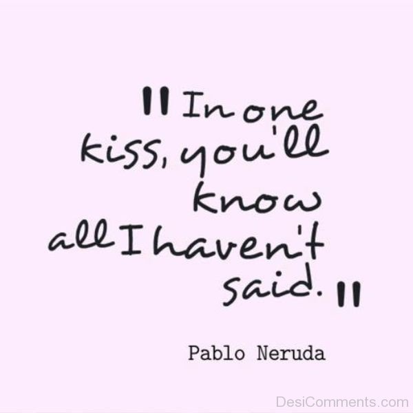 In One Kiss You’ll Know All I Haven’t Said