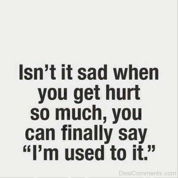 Isn’t Sad When You Get Hurt