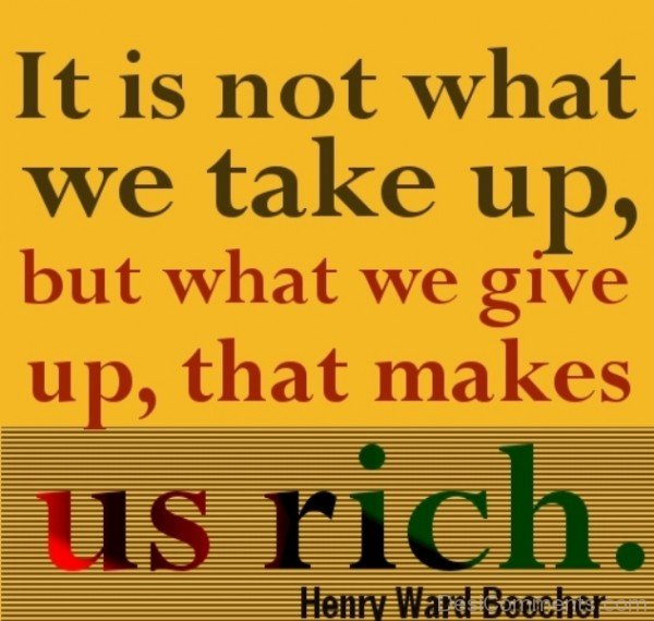 It Is Not What We Take Up, But What We Give Up,That Makes Us Rich -DC074