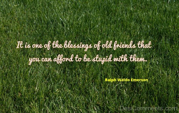 It Is One Of the Blessing Of Old Friends