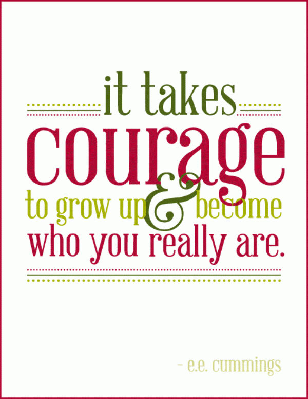 It Takes Courage To Grow Up & Become Who You Really Are-DC002