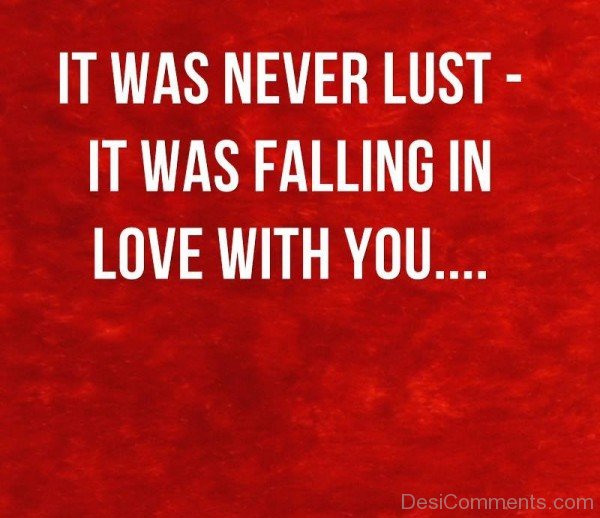 It Was Never Lust It Was Falling In Love With You-DC09DC20