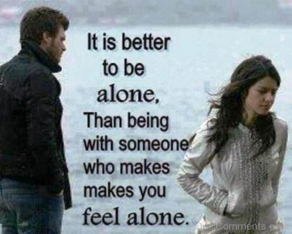 It is better to be alone