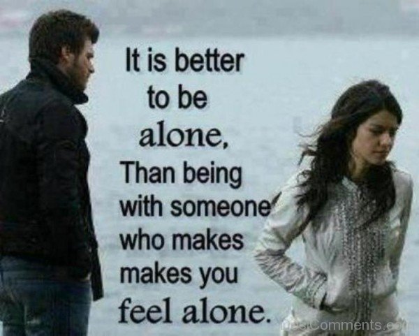 It is better to be alone