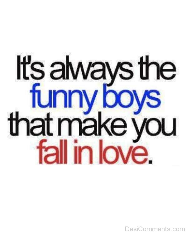 It’s Always The Funny Boys That Make You