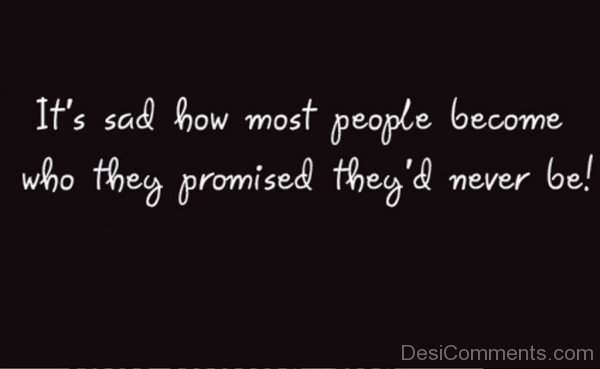 It's Sad How Most People Become-hnm315desi13