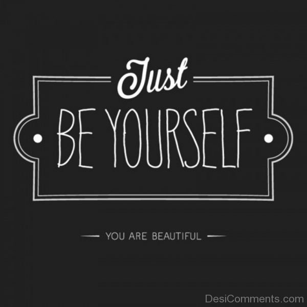 Just Be Yourself