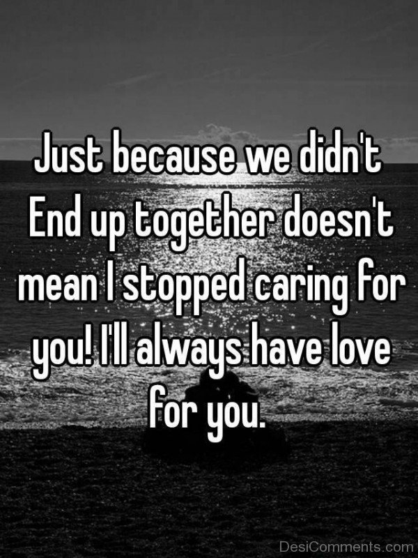 Just Because We Didn't Endup Together Doesn't Mean I Stopped Caring For You-DC36