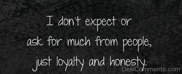 Just loyalty and honesty