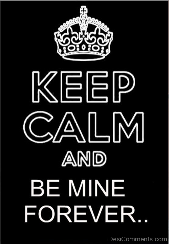 Keep Calm And Be Mine Forever