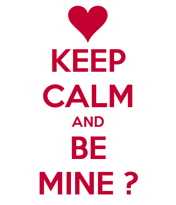 Keep Calm And Be Mine