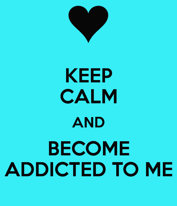 Keep Calm And Become Addicted To Me-02DC007