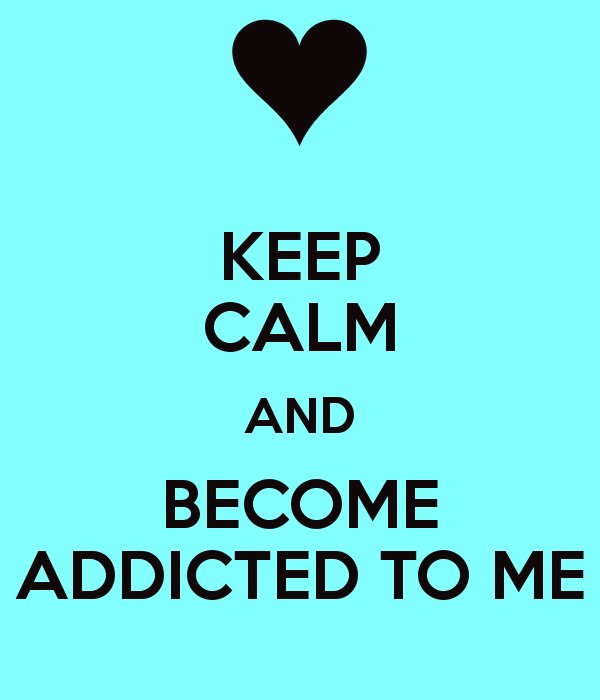 Keep Calm And Become Addicted To Me- Dc 941