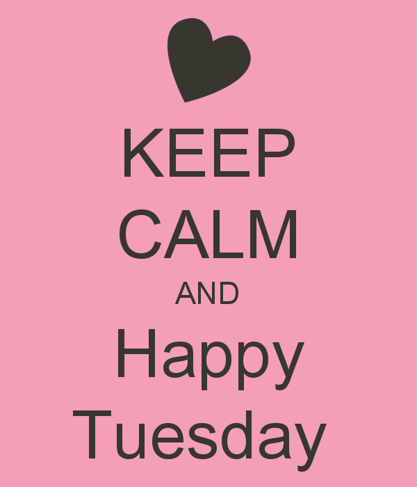 Keep Calm And Happy Tuesday