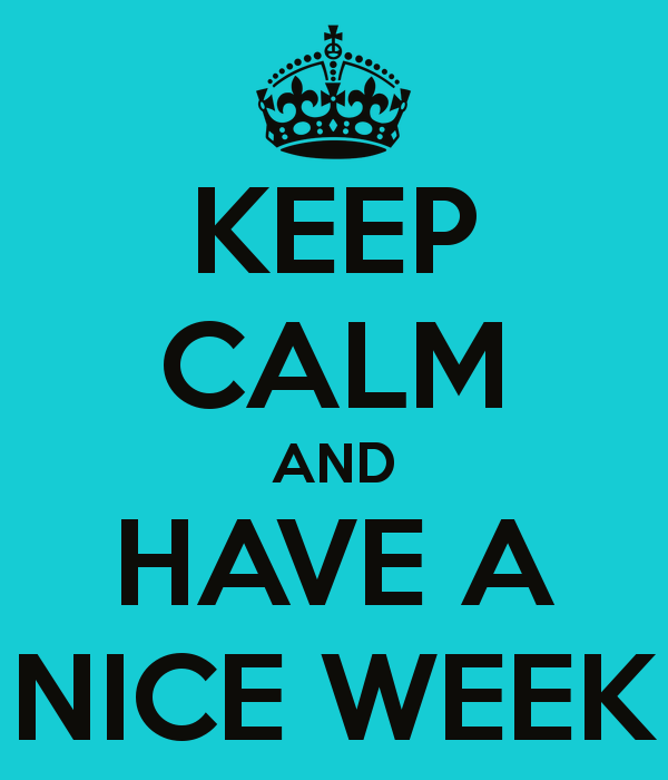 Keep Calm And Have A Nice  Week