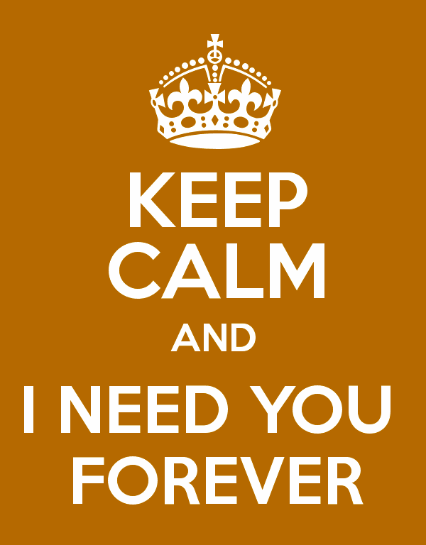 Keep Calm And I Need You Forever - DesiComments.com