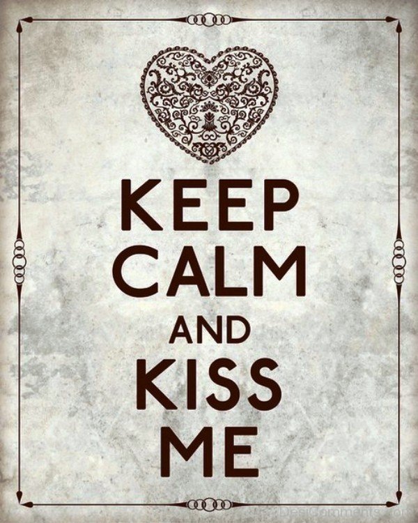 Keep Calm And Kiss Me