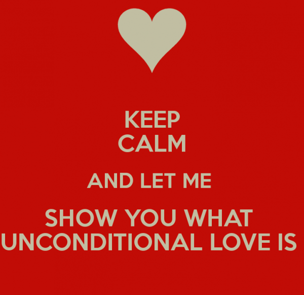Keep Calm And Let Me Show You What Unconditional Love Is-DC032DC04