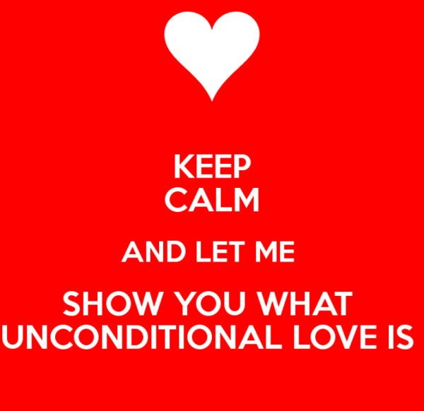 Keep Calm And Let Me Show You What Unconditional Love Is-dc421