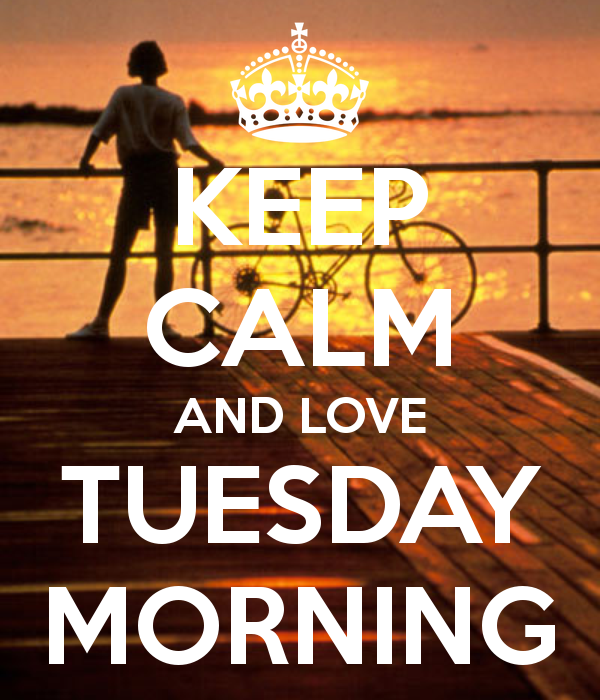Keep Calm And Love Tuesday Morning