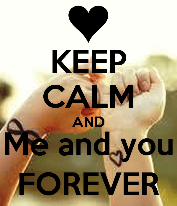 Keep Calm And Me And You Forever