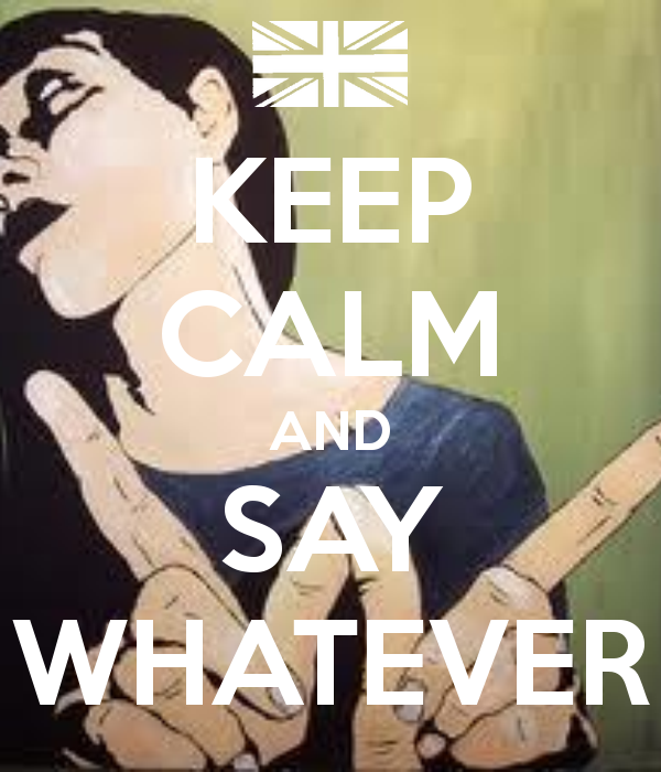 Keep Calm And Say Whatever