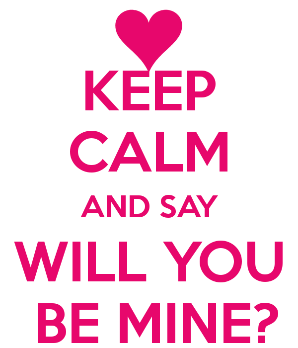 Keep Calm And Say Will You Be Mine