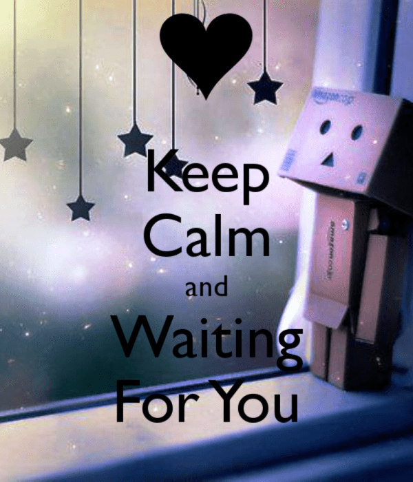 Keep Calm And Waiting For You