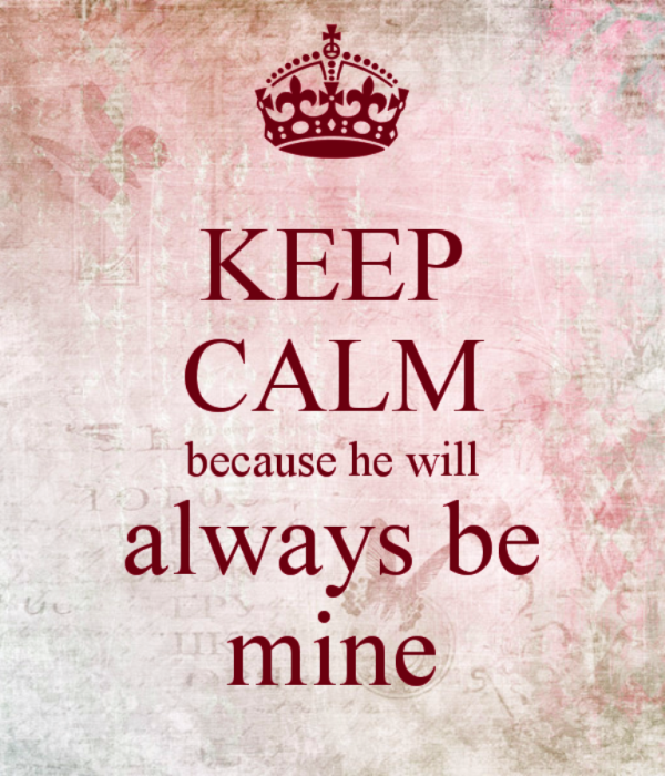 Keep Calm Because He Will Always Be Mine-qw123DC999DC44