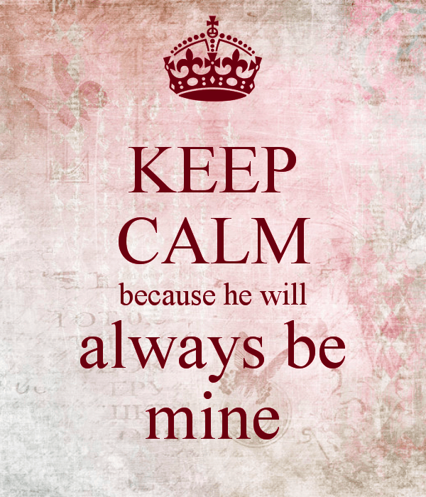 Keep Calm Because He Will Always Be Mine-thn628dc41