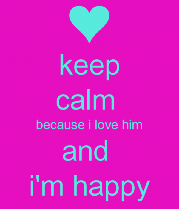 Keep Calm Because I Love Him