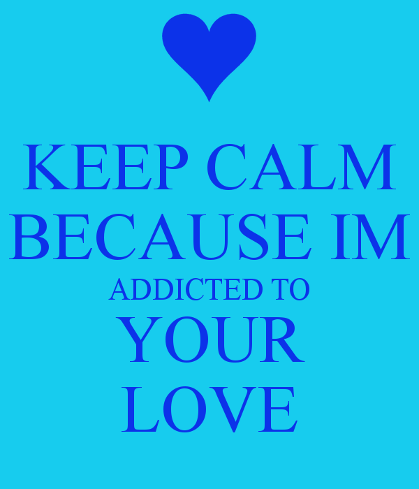 Keep Calm Because I M Addicted To Your Love-02DC015