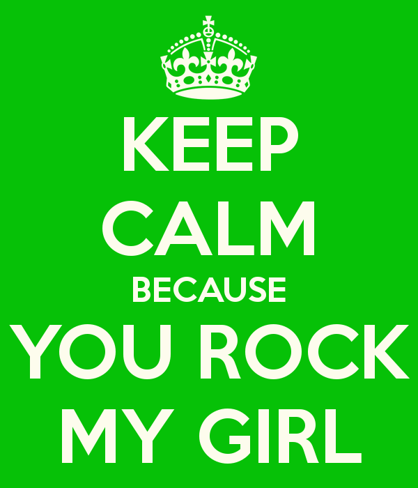 Keep Calm Because You Rock My Girl