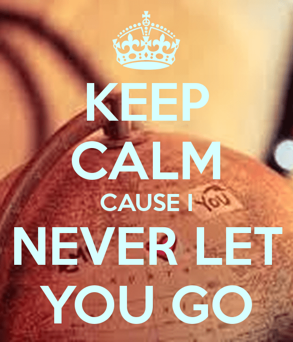 Keep Calm Cause I Never Let You Go-cv525DC1623