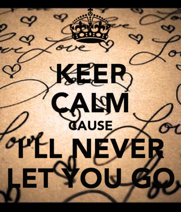 Keep Calm Cause I'll Never Let You Go-jkl819DESI25