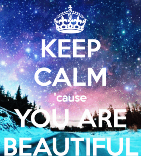 Keep Calm Cause You Are Beautiful