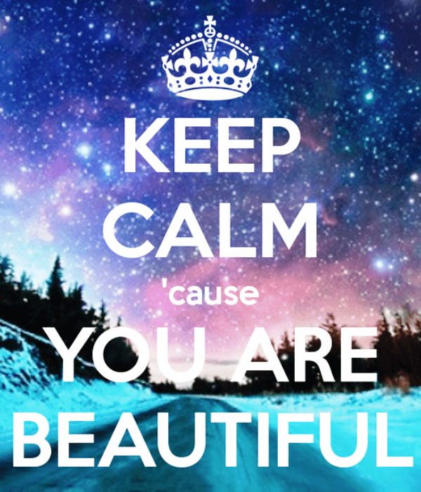 Keep Calm Cause You Are Beautiful