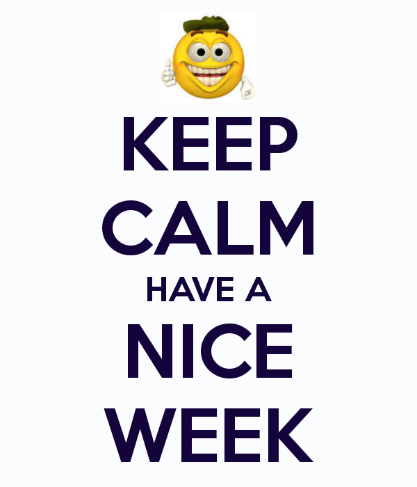 Keep Calm Have A Nice  Week