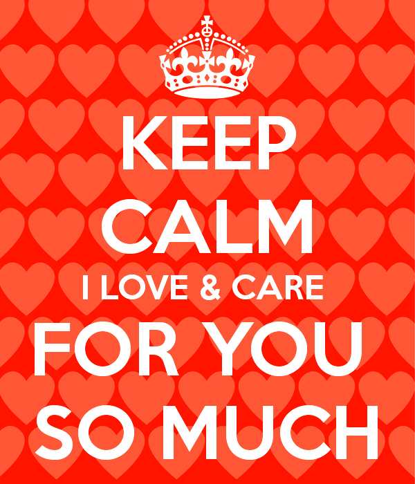 Keep Calm I Love And Care For You So Much