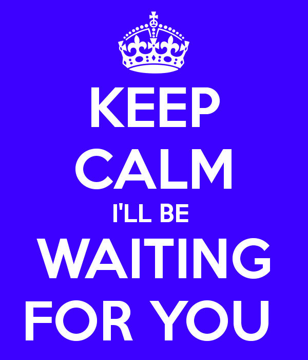 Keep Calm I'll Be Waiting For You-ecz236DESI14