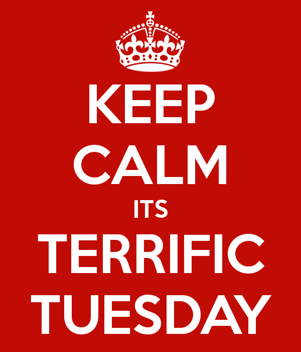 Keep Calm Its Terrfic Tuesday